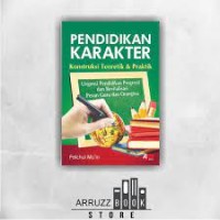 Pendidikan Karakter : Konstruksi Teoretik & Praktik