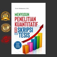 Menyusun Penelitian Kuantitatif Untuk Skripsi dan Tesis