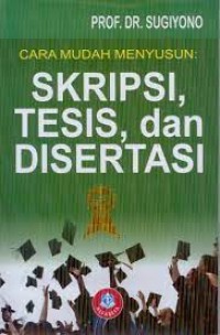Cara Mudah Menyusun : Skripsi, Tesis dan Disertasi