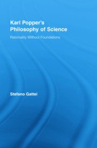 Karl Popper`s Philosophy of Science : Rationality Without Foundations