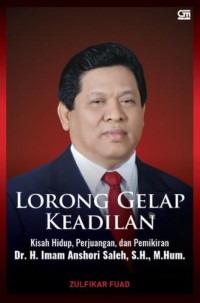Lorong Gelap Keadilan ; Kisah Hidup, Perjuangan, dan Pemikiran