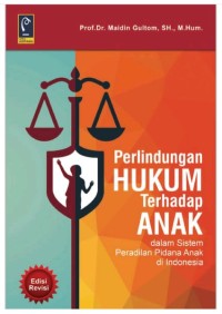 Perlindungan HUkum Terhadap Anak : Dalam Sistem Peradilan Pidana Anak Di Indonesia