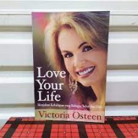 Love Your Life : MenjalanI Kehidupan Yang Bahagia, Sehat Dan Utuh