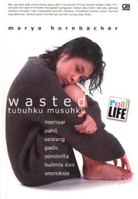 Wasted : Tubuhku Musuhku ; Memoar Pahit Seorang Gadis Penderita Bulimia dan Anoreksia