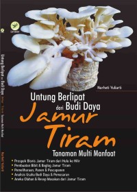 Untung Berlipat Dari Budi Daya Jamur Tiram : Tanaman Multi Manfaat