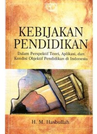 Kebijakan Pendidikan : Dalam Perspektif Teori, Aplikasi, dan Kondisi Objektif Pendidikan di Indonesia