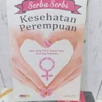 Serbi Serbi Kesehatan Perempuan : Apa Yang Perlu Kamu Tahu Tentang Tubuhmu