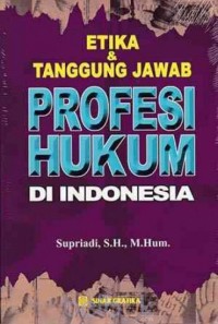 Etika dan Tanggung Jawab Profesi Hukum Di Indonesia