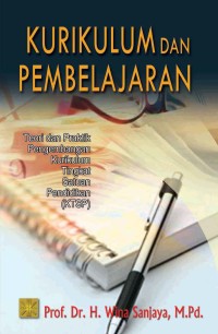 Kurikulum dan Pembelajaran : Teori dan Praktik Pengembangan KTSP