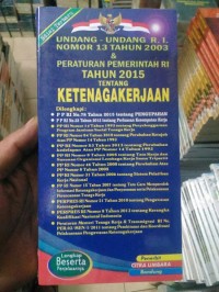 Undang-Undang RI nOMOR 13 Tahun 2003 & Peraturan Pemerintah RI Tahun 2015 Tentang Ketenagakerjaan
