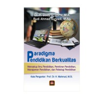 Paradigma Pendidikan Berkualitas : Mencakup Ilmu Pendidikan, Pemikiran Pendidikan, Manajemen Pendidikan, dan Psikologi Pendidikan