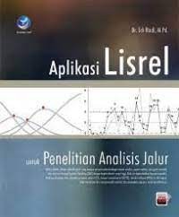 Aplikasi Lisrel Untuk Penelitian Analisis Jalur : Dilengkapi Contoh Kasus, Teknik Analisis Manual & Komputasi Lisrel