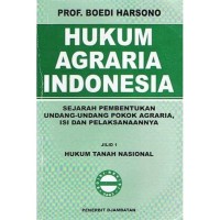Hukum Agraria Indonesia : Sejarah Pembentukan Undang-Undang Pokok Agraria, Isi dan Pelaksanaannya Jilid 1