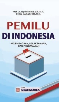 Pemilu Di Indonesia : Kelembagaan, Pelaksanaan dan Pengawasan