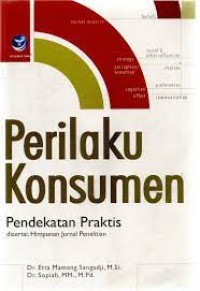 Perilaku Konsumen : Pendekatan Praktis Disertai Himpunan Jurnal Penelitian