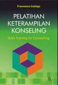Pelatihan Keterampilan Konseling = Skills Training For Counselling