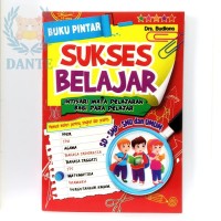 Buku Pintar Sukses Belajar : Intisari Mata Pelajaran Bagi Guru Pelajar SD-SMP-SMU dan Umum