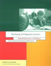 Developing Self - Regulated Learners : Beyond Achievementto Self Efficacy