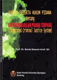 Kapita Selekta Hukum Pidana Tentang Sistem Peradilan Pidana Terpadu : Integrated Criminal Justice System