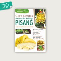 Cara Cerdas Berbisnis dan Budidaya Pisang : Pisang Raja, Pisang Ambon, Pisang Mas, Pisang Tanduk, Pisang Kepok, Pisang Uli, Pisang Klutuk