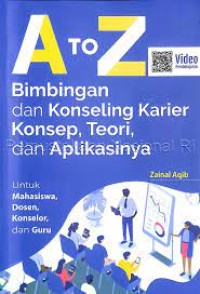 A to Z Bimbingan Dan Konseling Karier Konsep, Teori, Dan Aplikasinya : Untuk Mahasiswa, Dosen, Konselor, Dan Guru