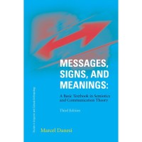 Messages, Signs, and Meanings : A Basic Textbook in Semiotics and Communication Theory