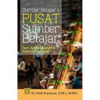 Sumber Belajar dan Pusat Sumber Belajar : Teori dan Aplikasinya di Sekolah/Madrasah