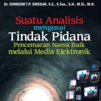 Suatu Analisis Mengenai Tindak Pidana Pencemaran Nama Baik Melalui Media Elektronik