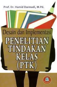Desain dan Implementasi Penelitian Tindakan Kelas (PTK)