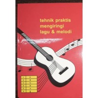 Tehnik Praktis Mengiringi Lagu dan Melodi