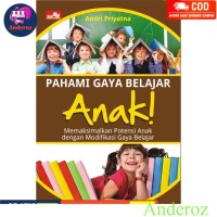 Pahami Gaya Belajar Anak! : Memaksimalkan Potensi Anak Dengan Modifikasi Gaya Belajar