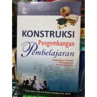 Konstruksi Pengembangan Pembelajaran : Pengaruhnya Terhadap Mekanisme dan Praktik Kurikulum