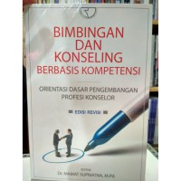 Bimbingan dan Konseling Berbasis Kompetensi : Orientasi Dasar Pengembangan Profesi Konselor