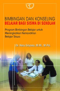 Bimbingan dan Konseling Belajar Bagi Siswa Di Sekolah : Program Bimbingan Belajar Untuk Meningkatkan Kemandirian Belajar Siswa