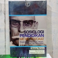 Sosiologi Pendidikan Michel Foucault : Pengetahuan, Kekuasaan, Disiplin, Hukuman dan Seksualitas