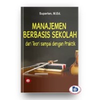 Manajemen Berbasis Sekolah : Dari Teori Sampai Dengan Praktik