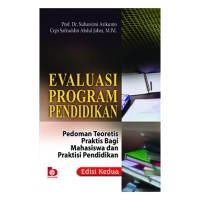 Evaluasi Program Pendidikan : Pedoman Teoritis Praktis Bagi Mahasiswa dan Praktisi Pendidikan