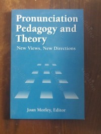 Pronunciation Pedagogy and Theory : New Views, New Directions