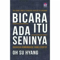 Bicara Itu Ada Seninya : Rahasia Komunikasi Yang Efektif