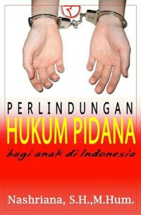 Perlindungan Hukum Pidana : Bagi Anak di Indonesia