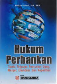 Hukum Perbankan : Suatu Tinjauan Pencucian Uang, Merger, Likuidasi dan Kepailitan