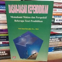 Dasar-Dasar Kependidikan : Memahami Makna dan Perspektif Beberapa Teori Pendidikan