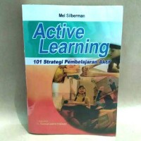 Active Learning : 101 Strategi Pembelajaran Aktif = Active Learning 101 Strategies to Teach Any Subject