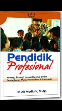 Pendidik Profesional : Konsep, Strategi dan Aplikasinya Dalam Peningkatan Mutu Pendidikan di Indonesia