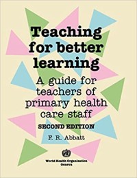 Teaching For Better Learning : a Guide For Teachers of Primary Health Care Staff