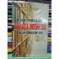 Desain Pembelajaran Bahasa Indonesia Dalam Kurikulum 2013