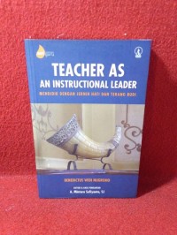 Teacher as an Instructional Leader : Mendidik Dengan Jernih Hati dan Terang Budi