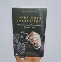 Manajemen Operasional : Studi Manajemen Operasi Industri, Jasa dan Publik