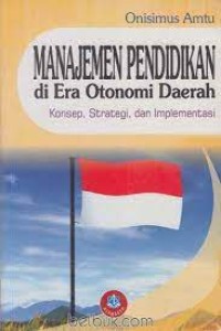 Manajemen Pendidikan di Era Otonomi Daerah : Konsep, Strategi dan Implementasi