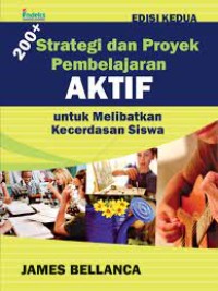 200+ Strategi dan Proyek Pembelajaran Aktif : Untuk Melibatkan Kecerdasan Siswa = 200+ Active Learning Strategies and Projects